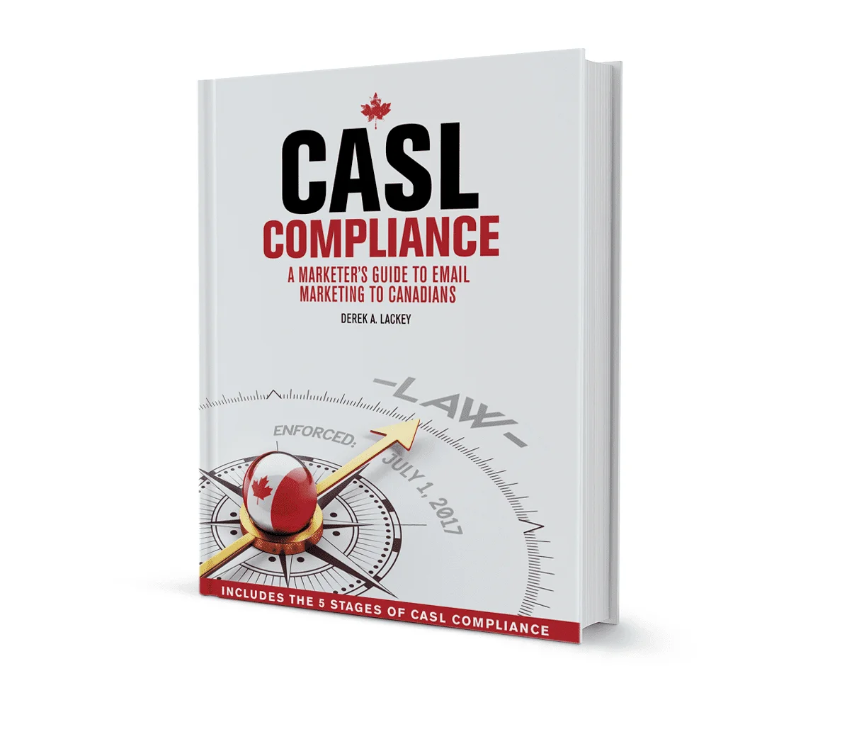 Book cover of "CASL Compliance: A Marketer's Guide To Email Marketing To Canadians" by Derek A. Lackey